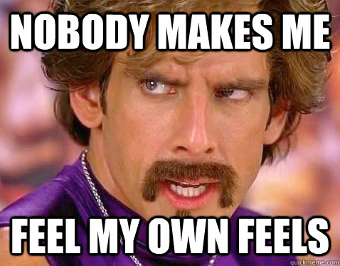 nobody makes me feel my own feels